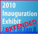 2010 Innauguration Exhibit, - Extended!